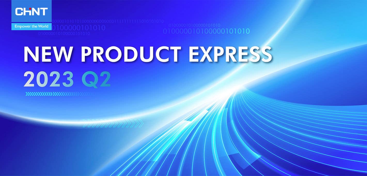 CHINT New Product Express 2023 Q2
